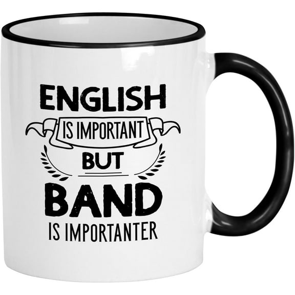 Band Mug. Funny 11oz Ceramic Coffee Mug For Music Lovers. English Band Importanter - Ideal Teacher Mugs Gift For Band Instructors And School Faculty.