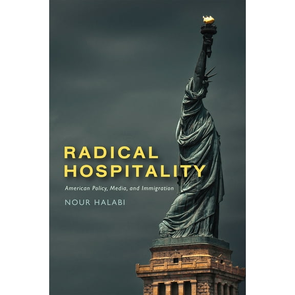 Radical Hospitality : American Policy, Media, and Immigration (Hardcover)
