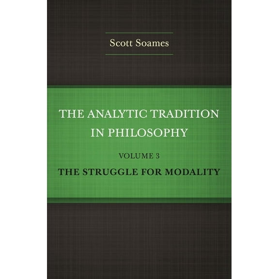 The Analytic Tradition in Philosophy, Volume 3: The Struggle for Modality, (Hardcover)