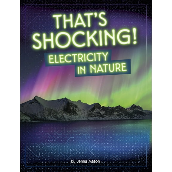 Electricity in Action! That's Shocking!: Electricity in Nature, (Paperback)