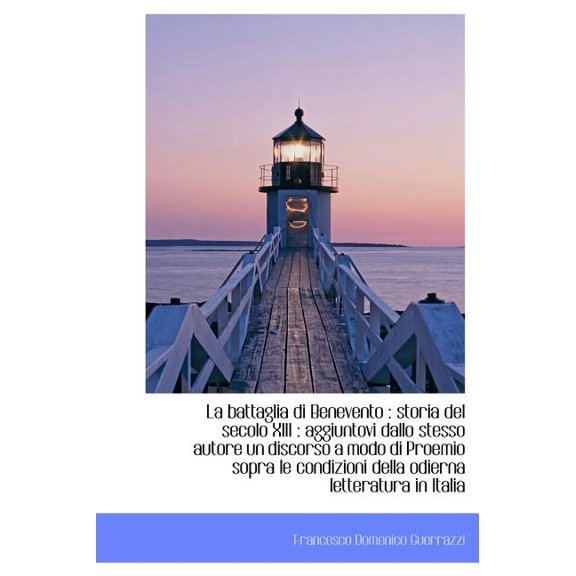La Battaglia Di Benevento : Storia del Secolo XIII: Aggiuntovi Dallo Stesso Autore Un Discorso a Mo (Hardcover)