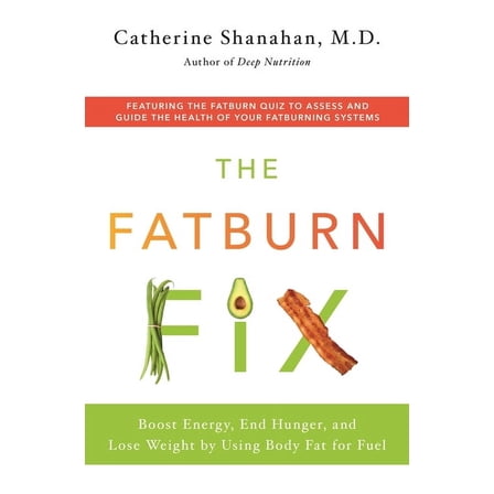 The Fatburn Fix : Boost Energy, End Hunger, and Lose Weight by Using Body Fat for Fuel (Paperback)
