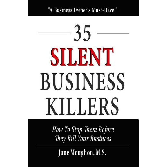 35 Silent Business Killers: How to Stop Them Before They Kill Your Business, (Hardcover)