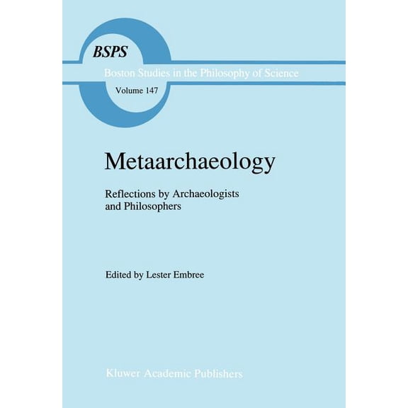 Boston Studies in the Philosophy and His Metaarchaeology: Reflections by Archaeologists and Philosophers, Book 147, (Hardcover)
