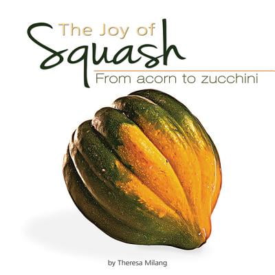 The Joy of Squash : From Acorn to Zucchini
