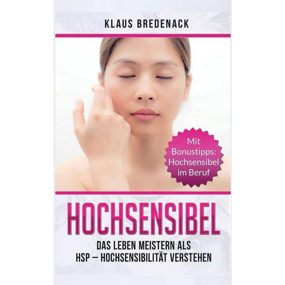 Hochsensibel : Das Leben Meistern ALS Hsp - Hochsensibilität Verstehen. Mit Bonustipps: Hochsensibel Im Beruf (Paperback)