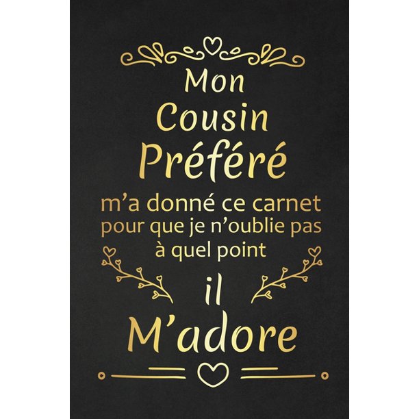 Mon Cousin Prefere M A Donne Ce Carnet Pour Que Je N Oublie Pas A Quel Point Il M Adore Cadeau D Anniversaire Original Cadeau D Appreciation Pour Cousin Prefere Paperback Walmart Com Walmart Com