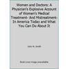 Women and Doctors: A Physician's Explosive Account of Women's Medical Treatment- And Mistreatment-In America Today and What You Can Do About It [Hardcover - Used]