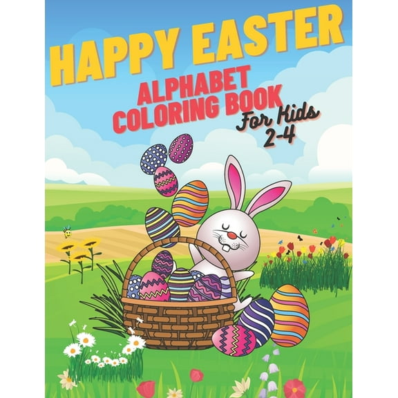 Happy Easter Alphabet Coloring Book: Happy Easter Alphabet Coloring Book, Coloring Book For Kids 2-4, Simple Alphabet, Lots Of Easter Eggs (Paperback)