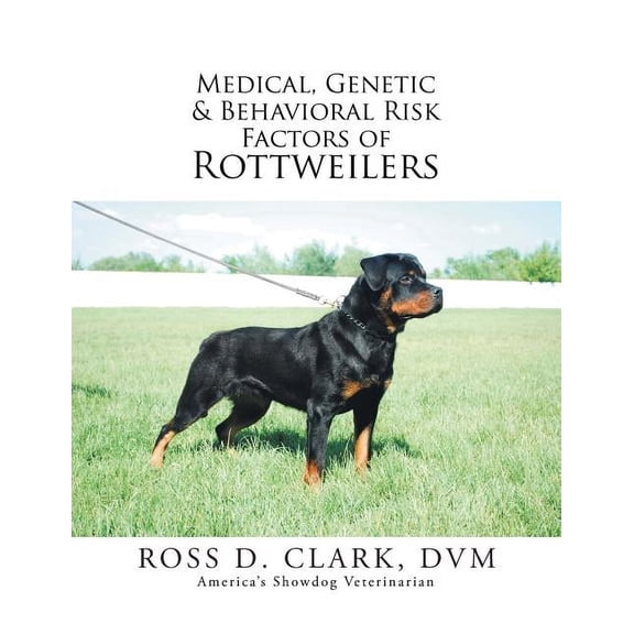 Medical, Genetic & Behavioral Risk Factors of Rottweilers, (Paperback)