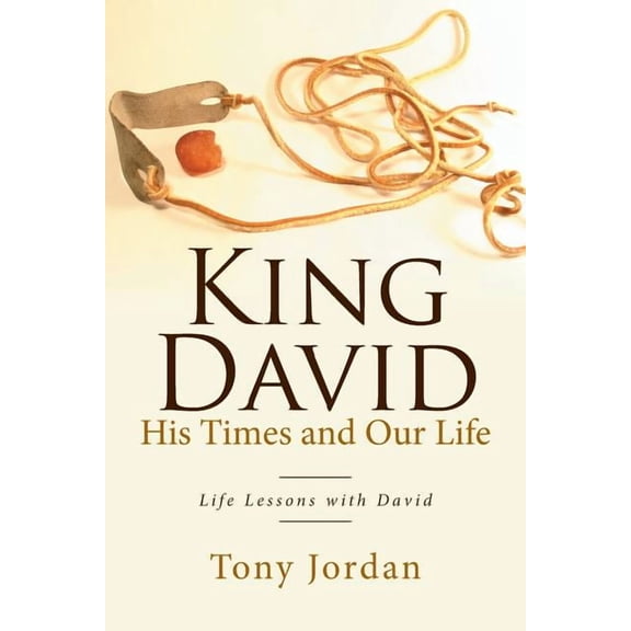 King David His Times and Our Life : Life Lessons With David