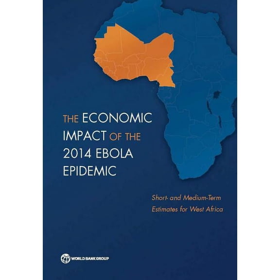 The Economic Impact of the 2014 Ebola Epidemic, (Paperback)