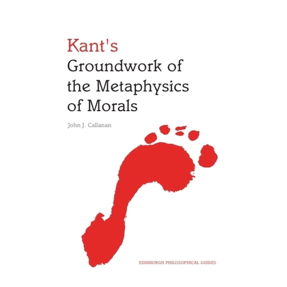 Edinburgh Philosophical Guides Kant's Groundwork of the Metaphysics of Morals, (Paperback)