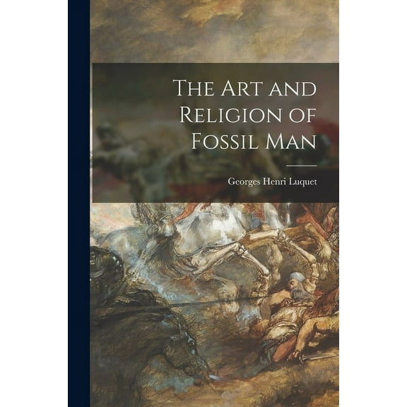 The Art and Religion of Fossil Man, (Paperback)