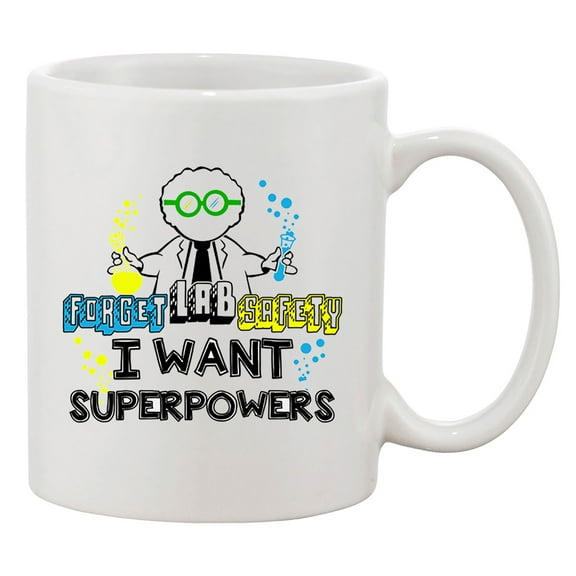 Forget Lab Safety I Want Superpowers Superhero Power Funny DT White Coffee Mug
