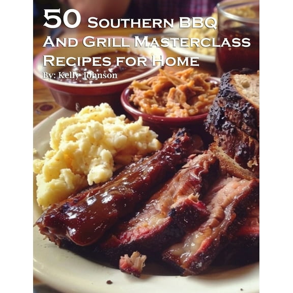 50 Southern BBQ and Grill Masterclass Recipes for Home, (Paperback)