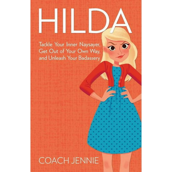 Hilda: Tackle Your Inner Naysayer, Get Out of Your Own Way, and Unleash Your Badassery (Paperback)