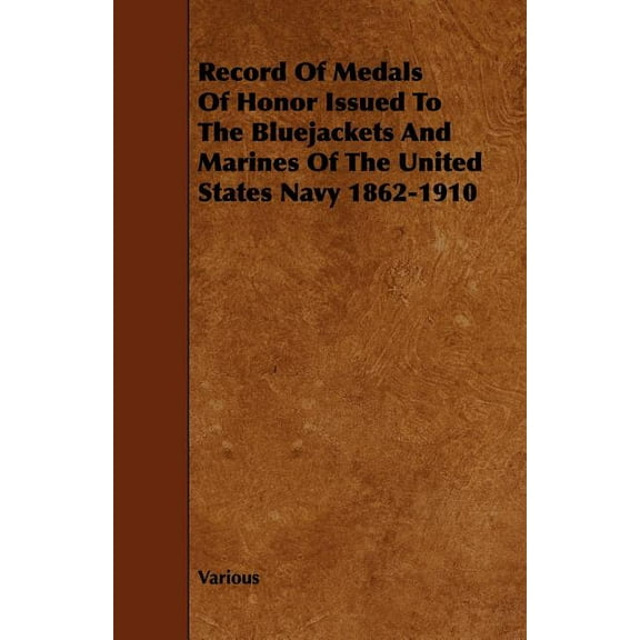 Record of Medals of Honor Issued to the Bluejackets and Marines of the United States Navy 1862-1910 (Paperback)