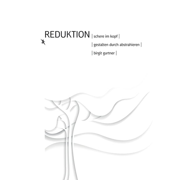 Reduktion : Schere im Kopf. Gestalten durch abstrahieren (Paperback)