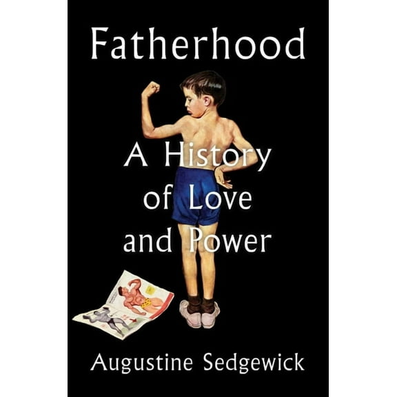 Fatherhood: A History of Love and Power, (Hardcover)