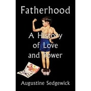 Fatherhood: A History of Love and Power, (Hardcover)