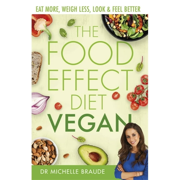 The Food Effect Diet: Vegan : Eat More, Weigh Less, Look & Feel Better (Paperback)