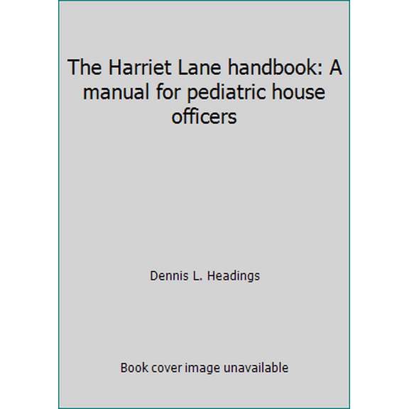 Pre-Owned The Harriet Lane handbook: A manual for pediatric house officers (Paperback) 0815149123 9780815149125