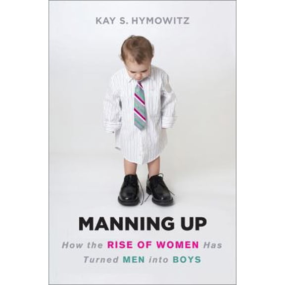 Pre-Owned Manning Up: How the Rise of Women Has Turned Men into Boys (Hardcover) 0465018424 9780465018420