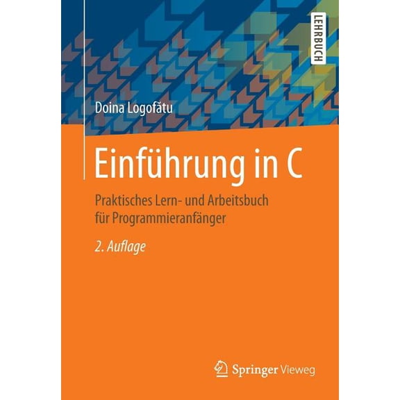 EinfÃ¼hrung in C: Praktisches Lern- Und Arbeitsbuch FÃ¼r ProgrammieranfÃ¤nger, (Paperback)