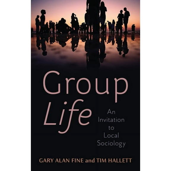 Group Life: An Invitation to Local Sociology (Paperback)