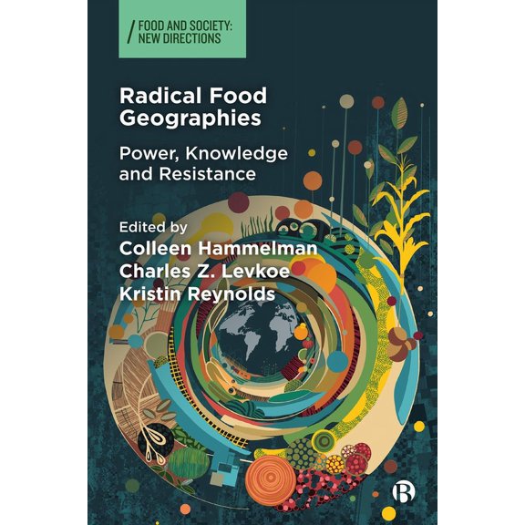 Food and Society Radical Food Geographies: Power, Knowledge and Resistance, (Hardcover)