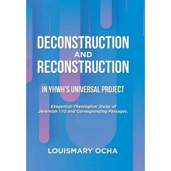 Deconstruction and Reconstruction in Yhwh's Universal Project, (Hardcover)