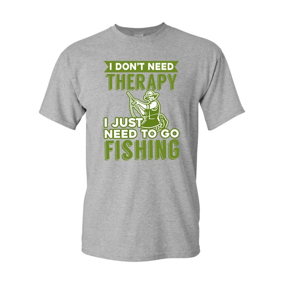 I Don't Need Therapy I Just Need To Go Fishing Funny DT Adult T-Shirt Tee