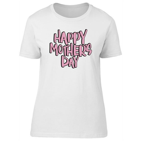 Happy Mothers Day, Pink Quote T-Shirt Women -Image by Shutterstock, Female XX-Large