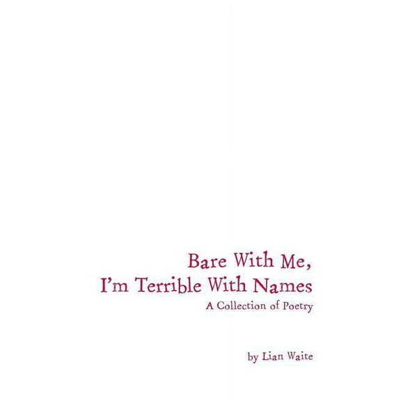 Bare With Me, I'm Terrible With Names: A Collection of Poetry, (Paperback)
