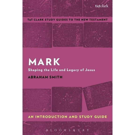 T&t Clark's Study Guides to the Mark: An Introduction and Study Guide: Shaping the Life and Legacy of Jesus, (Paperback)