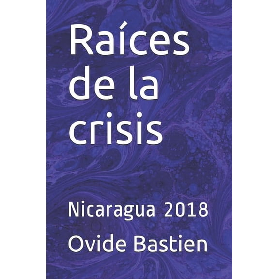 Raíces de la crisis: Nicaragua 2018 (Paperback)