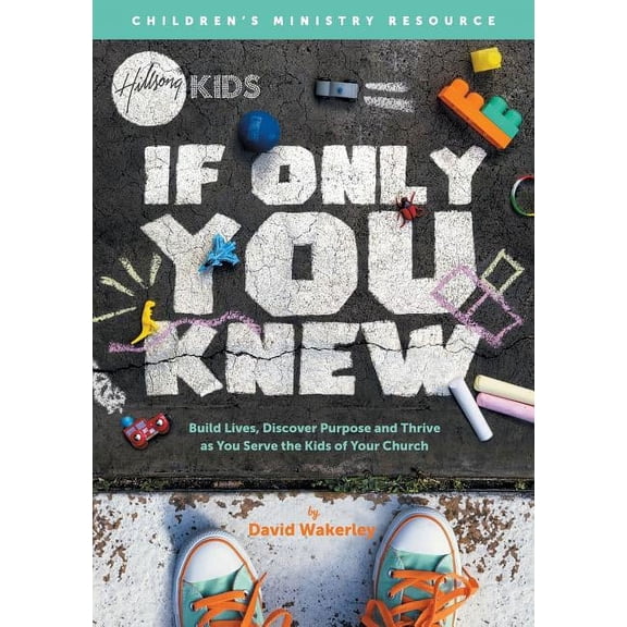 If Only You Knew: Build lives, discover purpose, and thrive as you serve the kids of your church., (Paperback)