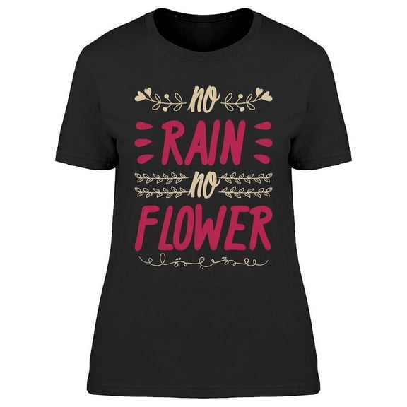 No Rain No Flower T-Shirt Women -Image by Shutterstock Women T-Shirt, Female Small