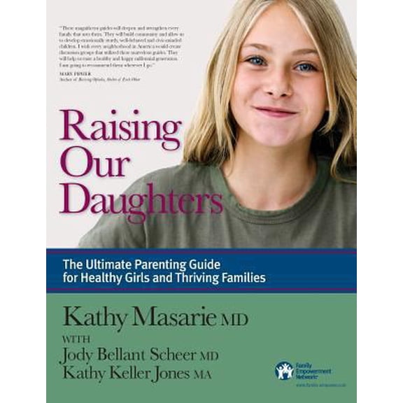 Pre-Owned Raising Our Daughters: The Ultimate Parenting Guide for Healthy Girls and Thriving Families (Paperback) 0981950418 9780981950419