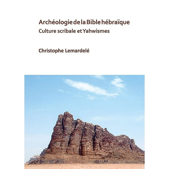 Archeologie de la Bible Hebraique: Culture Scribale Et Yahwismes (Paperback)