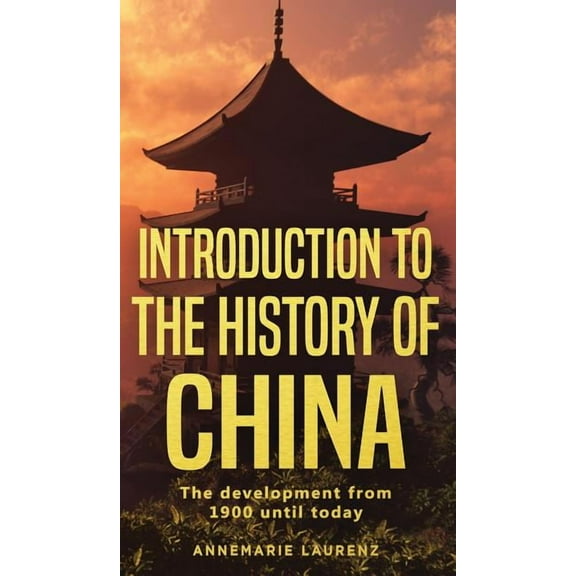 Introduction to the History of China: The Development from 1900 Until Today, (Hardcover)