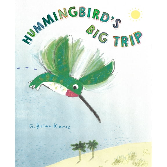 Hummingbird's Big Trip, (Hardcover)