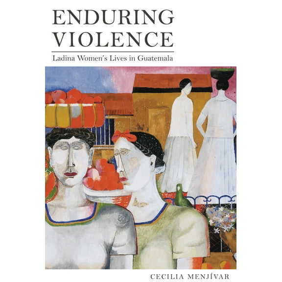 Enduring Violence: Ladina Women's Lives in Guatemala, (Hardcover)
