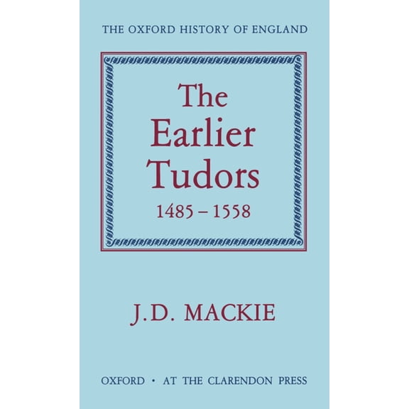 Oxford History of England The Earlier Tudors, 1485-1558, Book VII, (Hardcover)