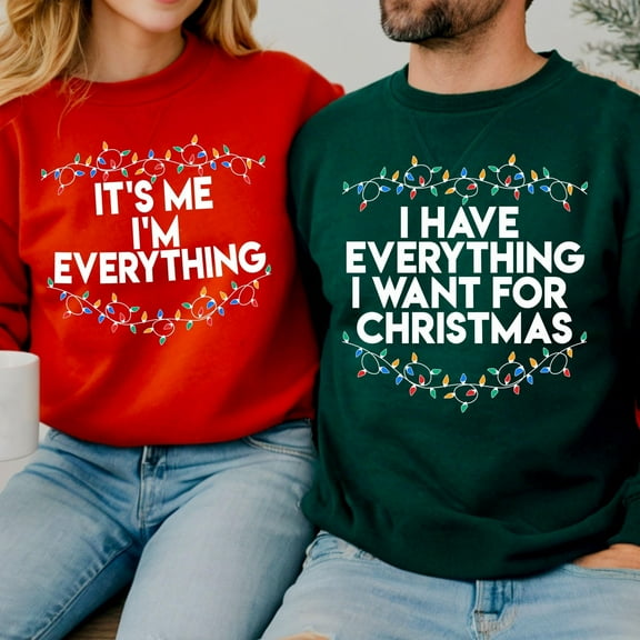 I Have Everything I Want For Christmas Sweatshirt – Funny Holiday Crewneck – Matching Couple Xmas Sweatshirt – Trendy Christmas Party Outfit