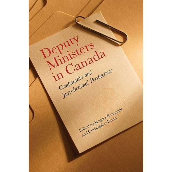 Institute of Public Administration of Canada Series in Public Management and Governance: Deputy Ministers in Canada: Comparative and Jurisdictional Perspectives (Paperback)