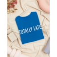thumbnail image 3 of "Totally Late" Funny Quote Women Royal Blue T-Shirt, Female x-Large, 3 of 4