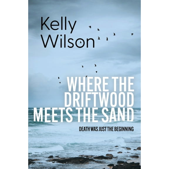 Where the Driftwood Meets the Sand: Death was just the beginning., (Paperback)