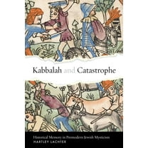 Stanford Studies in Jewish Mysticism Kabbalah and Catastrophe: Historical Memory in Premodern Jewish Mysticism, (Hardcover)